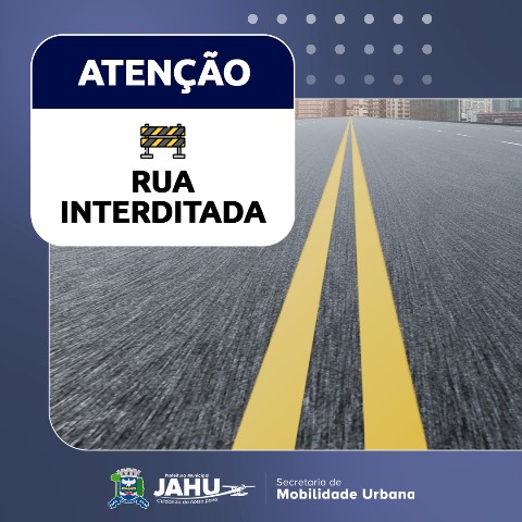 CENTRO: TRECHO DA RUA GENERAL GALVÃO SERÁ INTERDITADA NESTA SEXTA-FEIRA (28)
