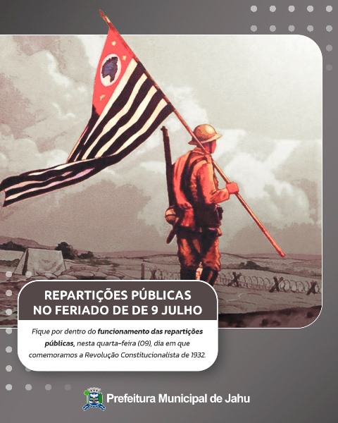 FERIADO DE 9 JULHO: SAIBA COMO FUNCIONAM AS REPARTIÇÕES PÚBLICAS EM JAÚ